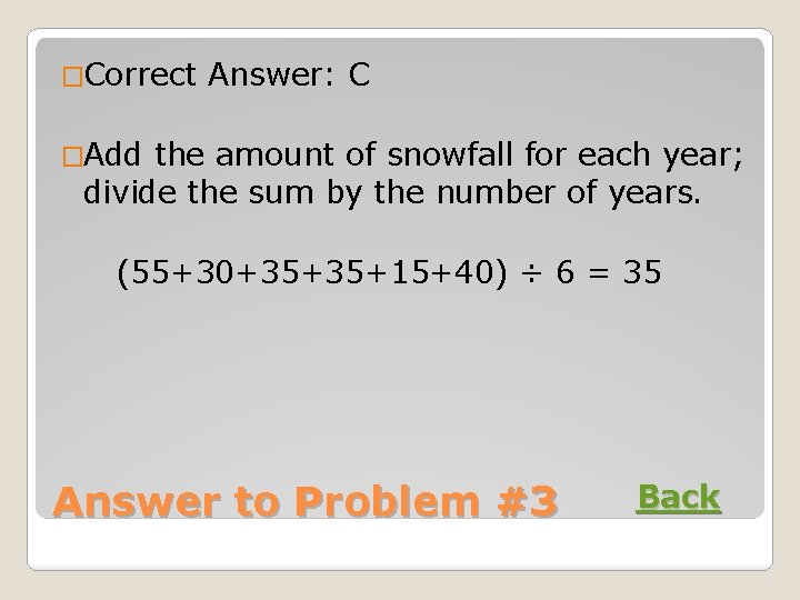�Correct Answer: C �Add the amount of snowfall for each year; divide the sum