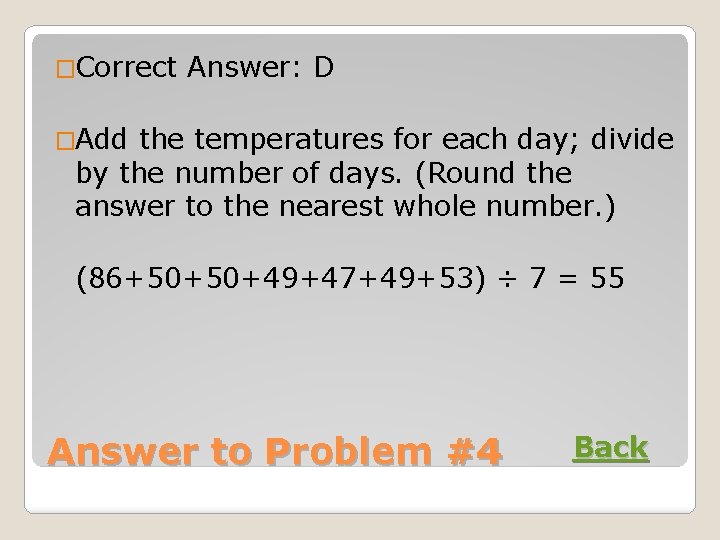 �Correct Answer: D �Add the temperatures for each day; divide by the number of