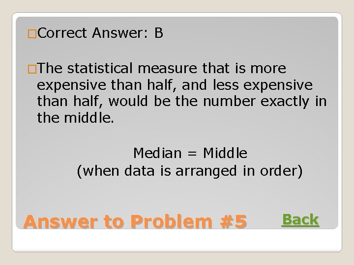 �Correct Answer: B �The statistical measure that is more expensive than half, and less