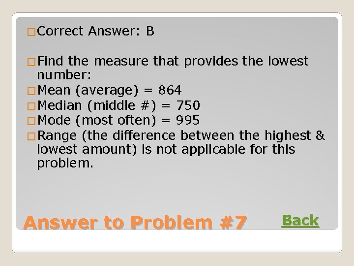 �Correct Answer: B �Find the measure that provides the lowest number: �Mean (average) =