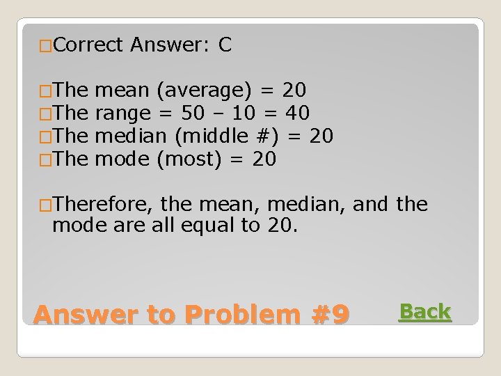 �Correct Answer: C �The mean (average) = 20 �The range = 50 – 10