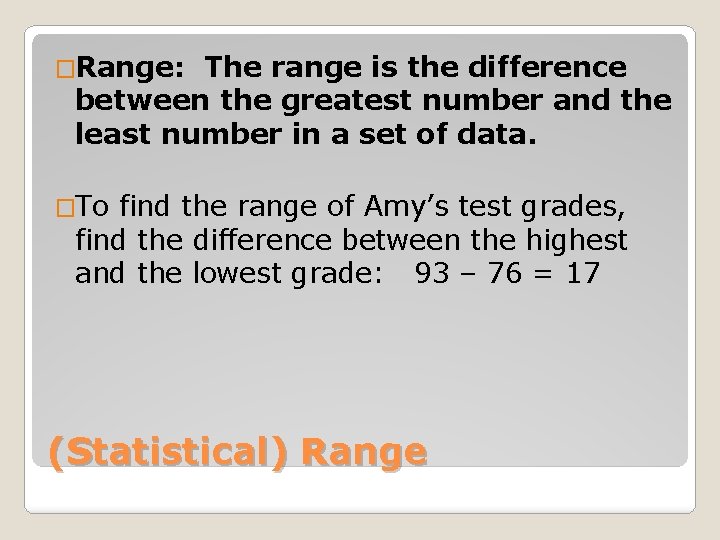 �Range: The range is the difference between the greatest number and the least number