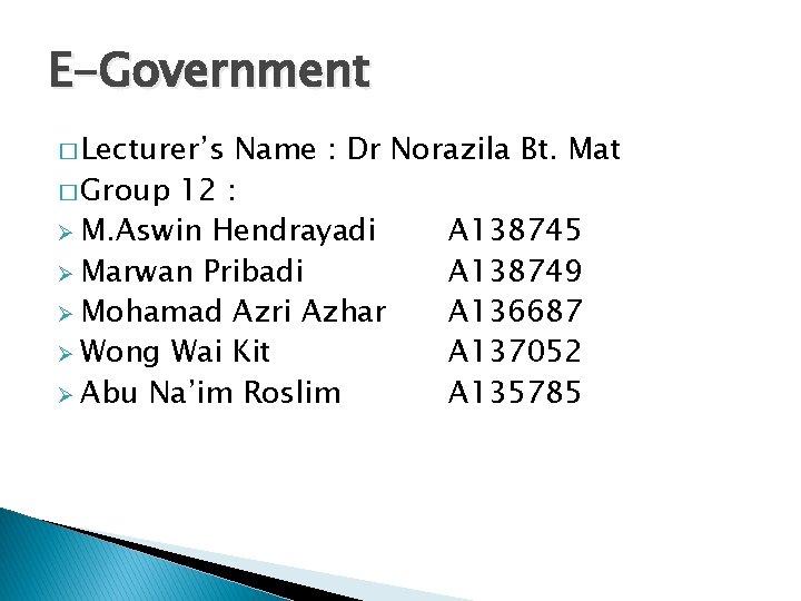 E-Government � Lecturer’s Name : Dr Norazila Bt. Mat � Group 12 : Ø