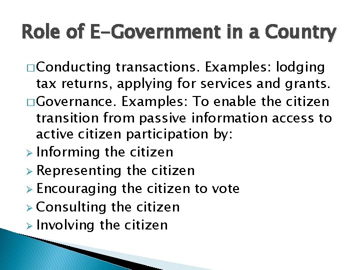 Role of E-Government in a Country � Conducting transactions. Examples: lodging tax returns, applying
