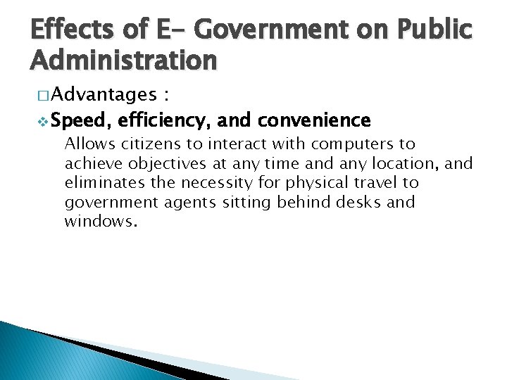 Effects of E- Government on Public Administration � Advantages : v Speed, efficiency, and