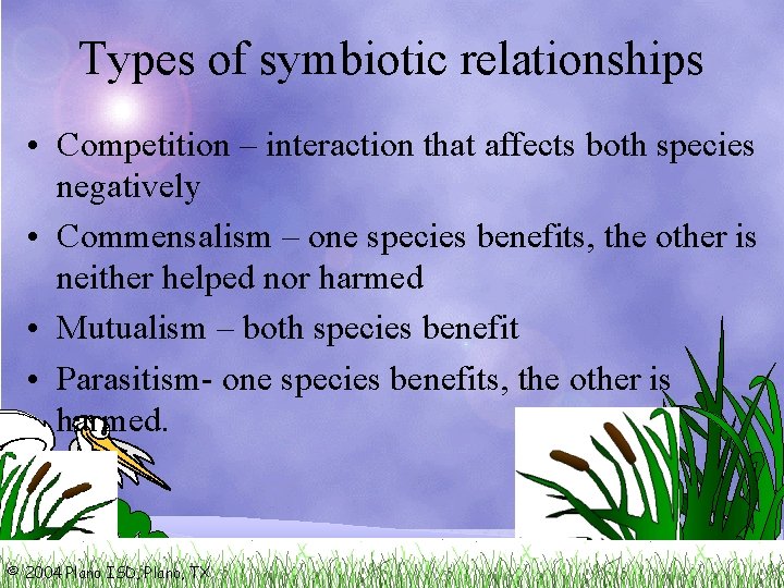 Types of symbiotic relationships • Competition – interaction that affects both species negatively •
