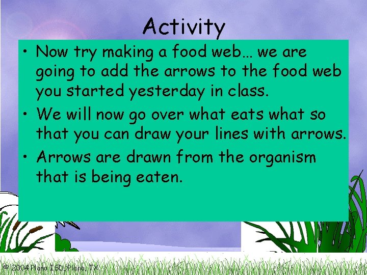 Activity • Now try making a food web… we are going to add the