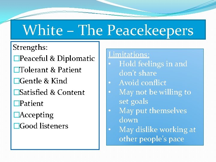 White – The Peacekeepers Strengths: �Peaceful & Diplomatic �Tolerant & Patient �Gentle & Kind