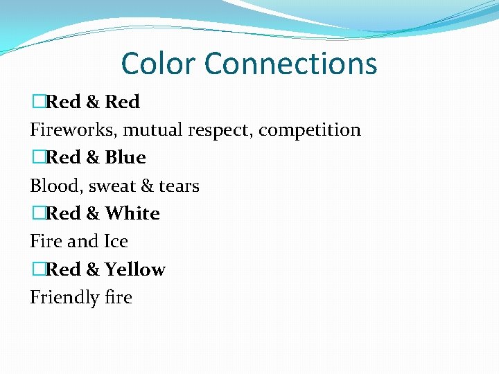 Color Connections �Red & Red Fireworks, mutual respect, competition �Red & Blue Blood, sweat