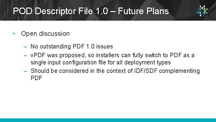 POD Descriptor File 1. 0 – Future Plans • Open discussion – No outstanding