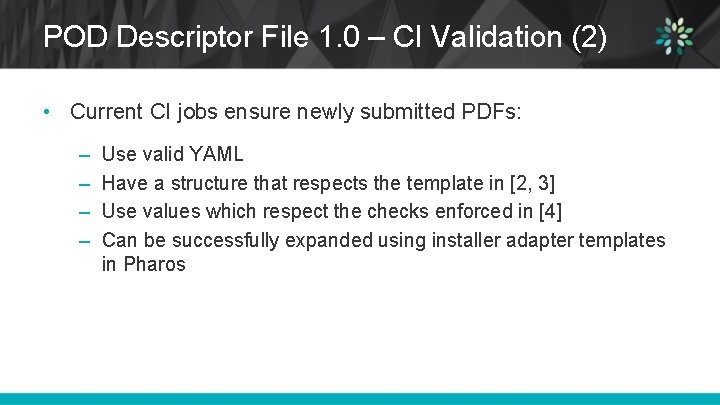 POD Descriptor File 1. 0 – CI Validation (2) • Current CI jobs ensure
