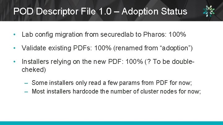 POD Descriptor File 1. 0 – Adoption Status • Lab config migration from securedlab