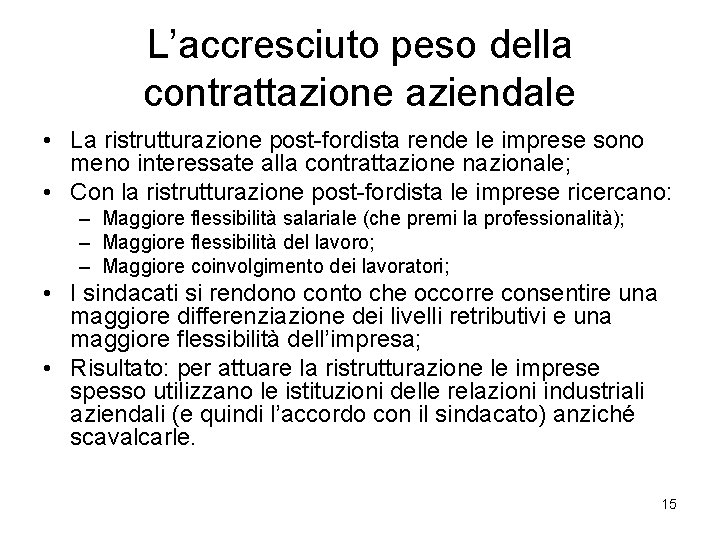 L’accresciuto peso della contrattazione aziendale • La ristrutturazione post-fordista rende le imprese sono meno