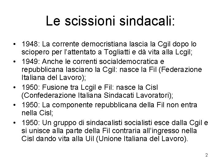 Le scissioni sindacali: • 1948: La corrente democristiana lascia la Cgil dopo lo sciopero