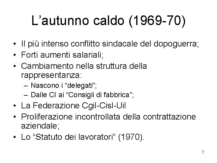 L’autunno caldo (1969 -70) • Il più intenso conflitto sindacale del dopoguerra; • Forti