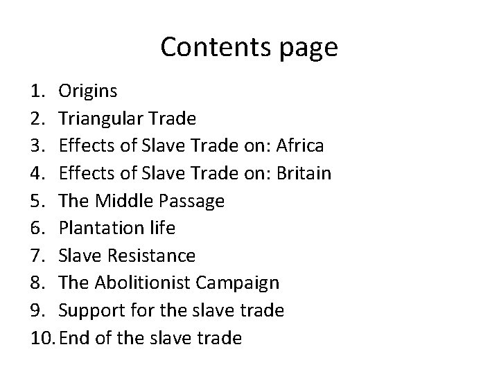 Contents page 1. Origins 2. Triangular Trade 3. Effects of Slave Trade on: Africa