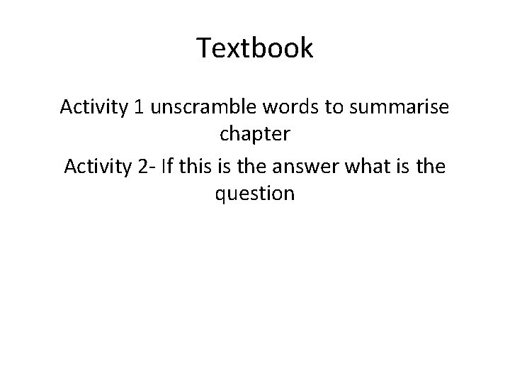Textbook Activity 1 unscramble words to summarise chapter Activity 2 - If this is