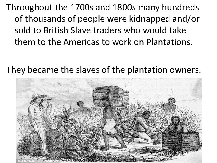 Throughout the 1700 s and 1800 s many hundreds of thousands of people were