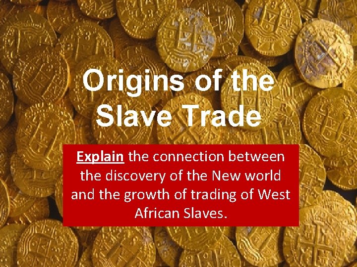 Origins of the Slave Trade Explain the connection between the discovery of the New