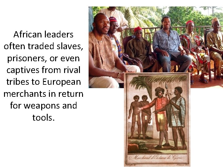 African leaders often traded slaves, prisoners, or even captives from rival tribes to European