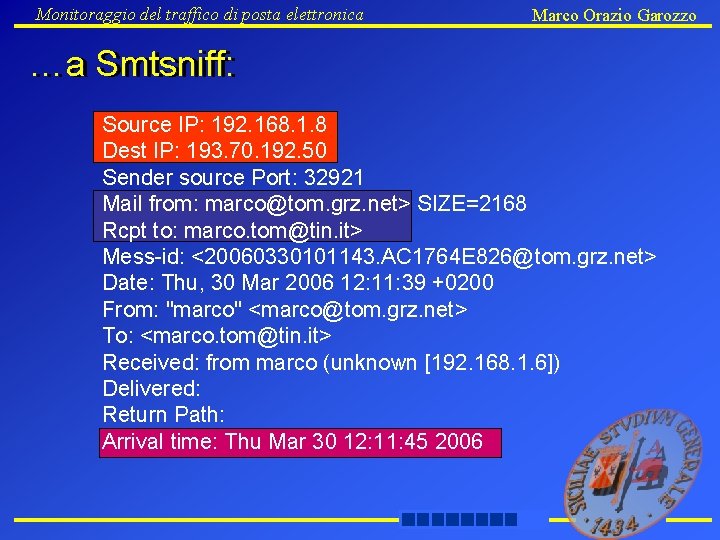 Monitoraggio del traffico di posta elettronica Marco Orazio Garozzo …a …a Smtsniff: Source IP: