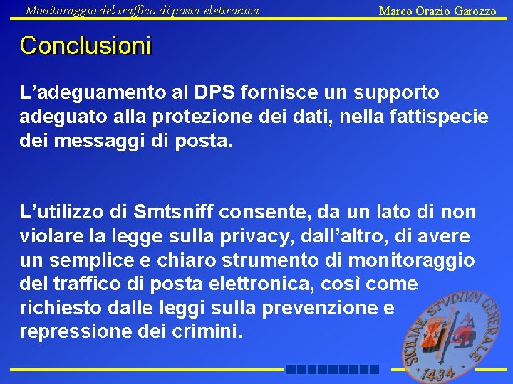 Monitoraggio del traffico di posta elettronica Marco Orazio Garozzo Conclusioni L’adeguamento al DPS fornisce