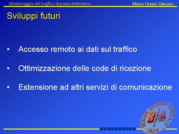 Monitoraggio del traffico di posta elettronica Marco Orazio Garozzo Sviluppi futuri • Accesso remoto