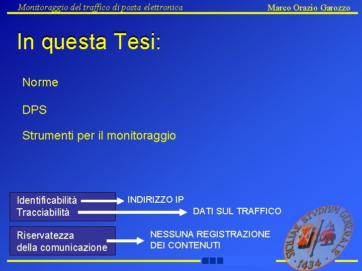 Monitoraggio del traffico di posta elettronica Marco Orazio Garozzo In questa Tesi: Norme DPS