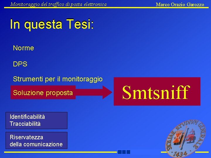 Monitoraggio del traffico di posta elettronica Marco Orazio Garozzo In questa Tesi: Norme DPS