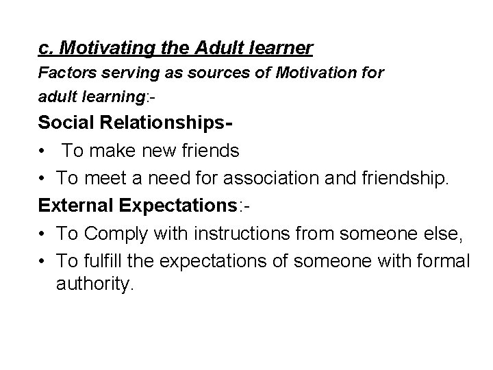 c. Motivating the Adult learner Factors serving as sources of Motivation for adult learning: