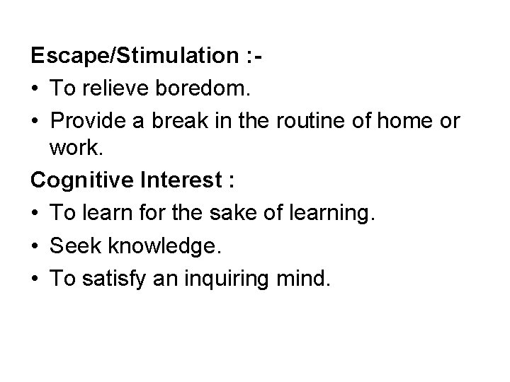 Escape/Stimulation : • To relieve boredom. • Provide a break in the routine of