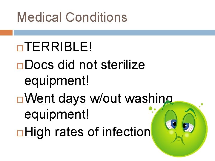 Medical Conditions TERRIBLE! Docs did not sterilize equipment! Went days w/out washing equipment! High