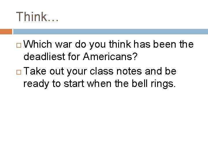 Think… Which war do you think has been the deadliest for Americans? Take out