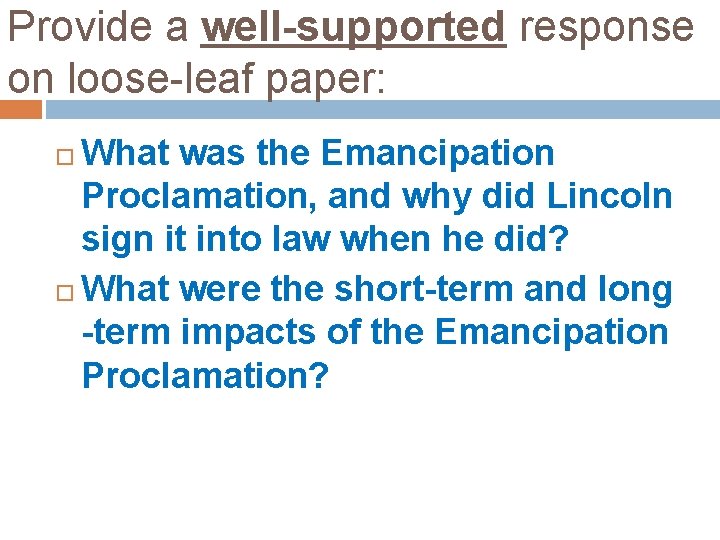 Provide a well-supported response on loose-leaf paper: What was the Emancipation Proclamation, and why