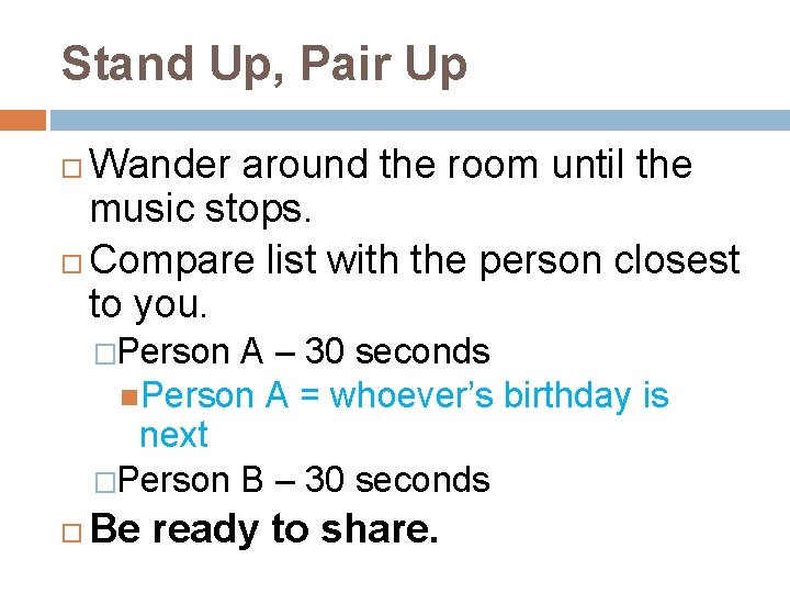 Stand Up, Pair Up Wander around the room until the music stops. Compare list