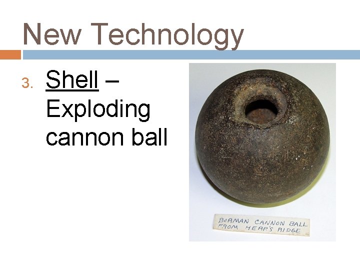 New Technology 3. Shell – Exploding cannon ball 