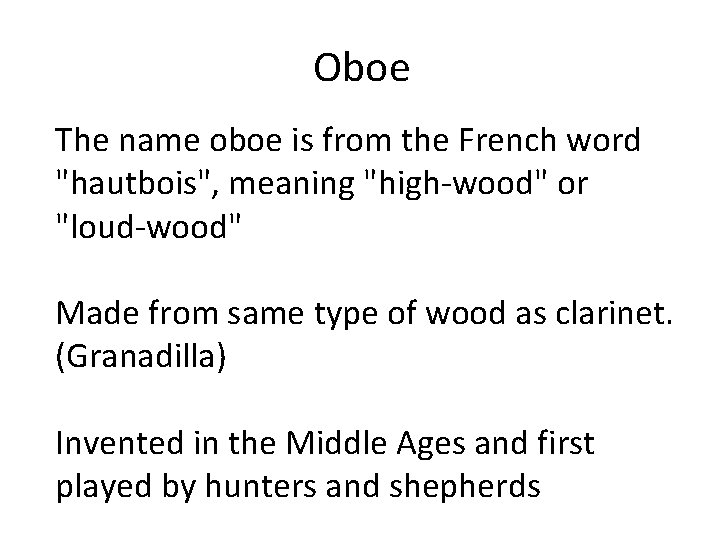 Oboe The name oboe is from the French word "hautbois", meaning "high-wood" or "loud-wood"