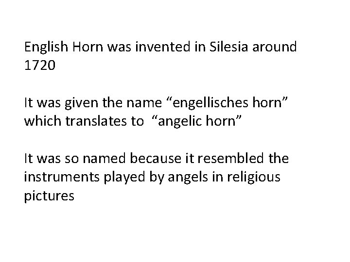 English Horn was invented in Silesia around 1720 It was given the name “engellisches