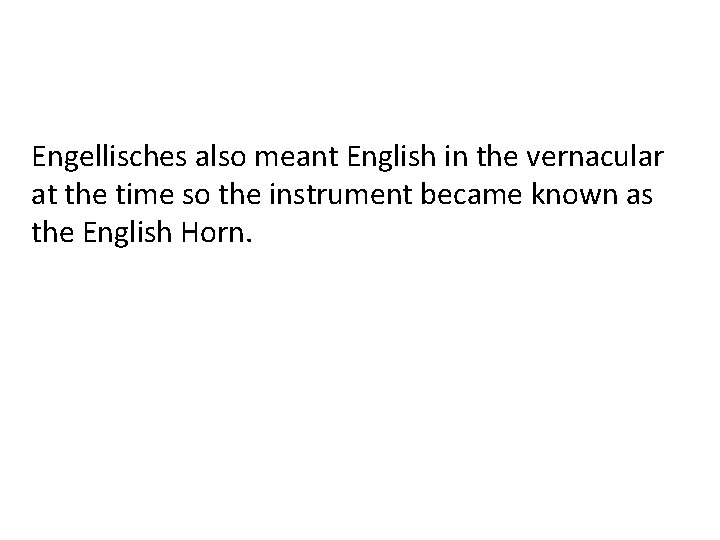 Engellisches also meant English in the vernacular at the time so the instrument became