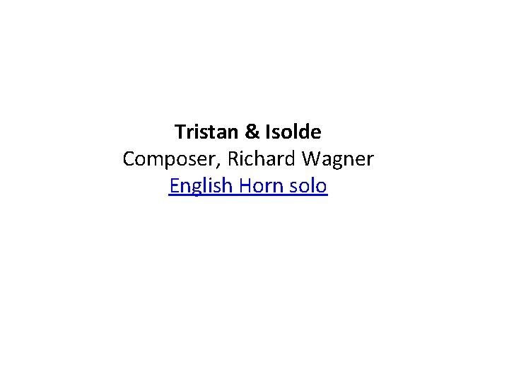 Tristan & Isolde Composer, Richard Wagner English Horn solo 