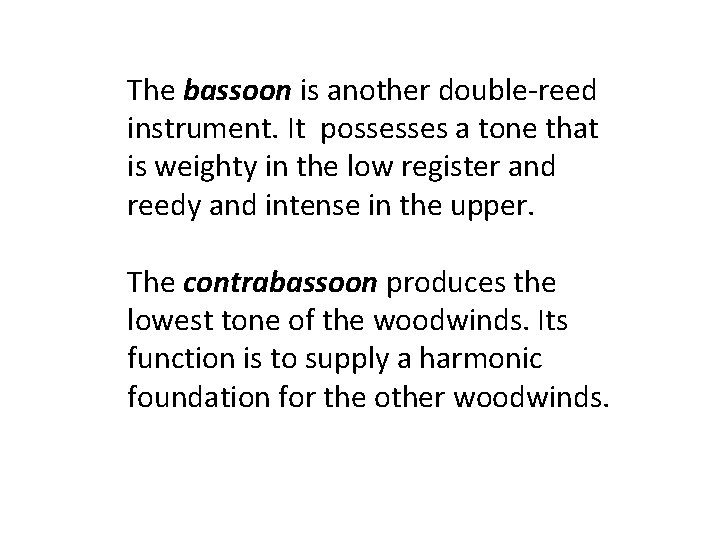 The bassoon is another double-reed instrument. It possesses a tone that is weighty in