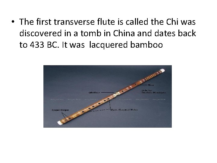 • The first transverse flute is called the Chi was discovered in a • The first transverse flute is called the Chi was discovered in a