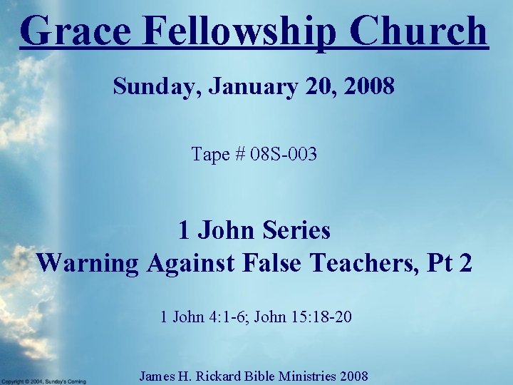 Grace Fellowship Church Sunday, January 20, 2008 Tape # 08 S-003 1 John Series