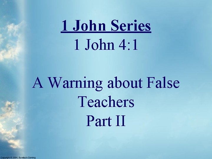 1 John Series 1 John 4: 1 A Warning about False Teachers Part II