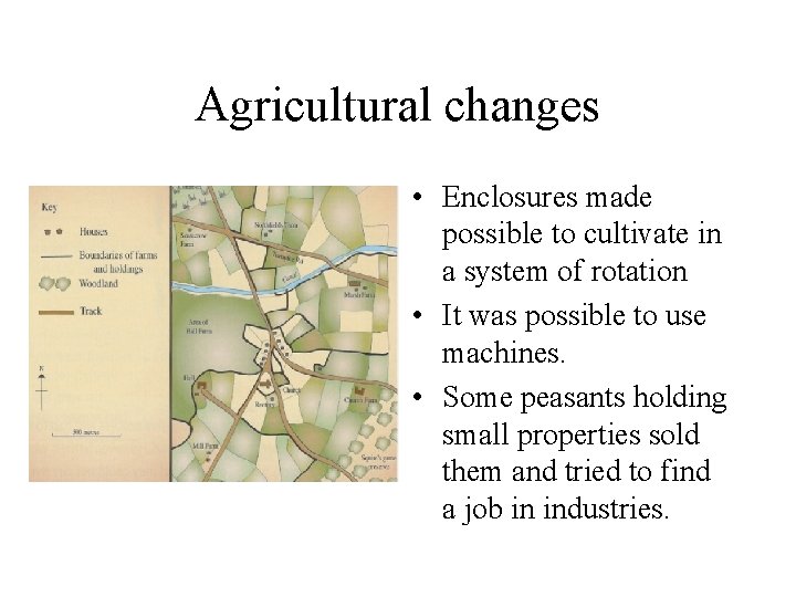 Agricultural changes • Enclosures made possible to cultivate in a system of rotation •