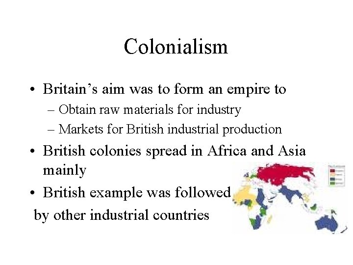 Colonialism • Britain’s aim was to form an empire to – Obtain raw materials