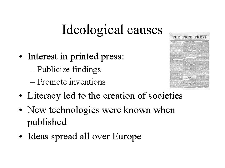 Ideological causes • Interest in printed press: – Publicize findings – Promote inventions •