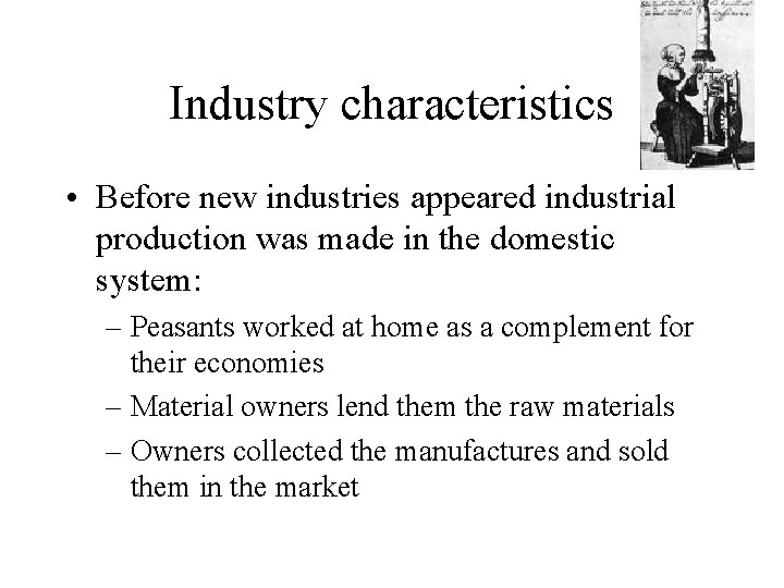 Industry characteristics • Before new industries appeared industrial production was made in the domestic