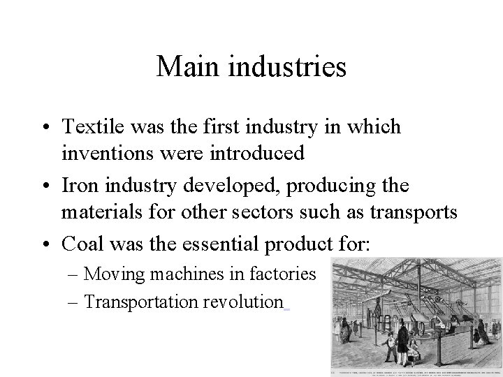 Main industries • Textile was the first industry in which inventions were introduced •