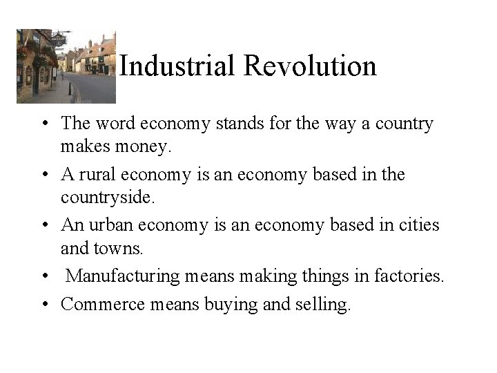 Industrial Revolution • The word economy stands for the way a country makes money.